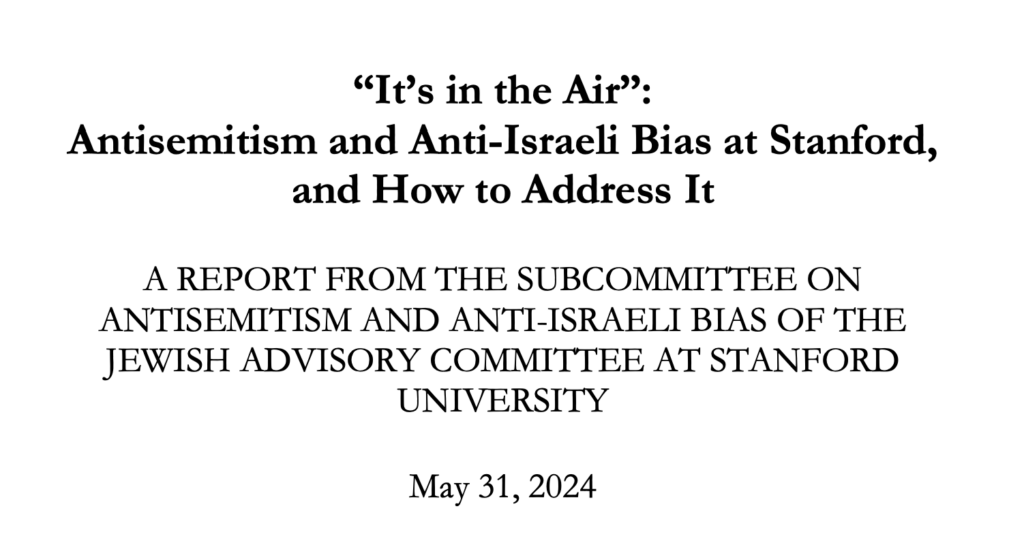 "It's in the Air": Antisemitism and Anti-Israeli Bias at Stanford, and How to Address It." Report from the Subcommittee on Antisemitism and Anti-Israeli Bias of the Jewish Advisory Committee at Stanford University.